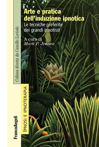 Arte e pratica dell'induzione ipnotica. Le tecniche preferite dei grandi ipnotisti  - Libro Franco Angeli 2018, Ipnosi e ipnoterapia | Libraccio.it