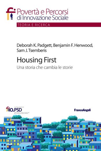 Housing First. Una storia che cambia le storie - Benjamin F. Henwood, Deborah K. Padgett, Sam J. Tsemberis - Libro Franco Angeli 2018, Povertà e percorsi di innovazione sociale | Libraccio.it