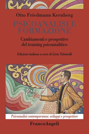 Psicoanalisi e formazione. Cambiamenti e prospettive del training psicoanalitico - Otto F. Kernberg - Libro Franco Angeli 2018, Psicoanalisi contemporanea: sviluppi e prospettive | Libraccio.it