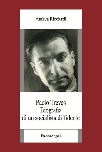 Paolo Treves. Biografia di un socialista diffidente - Andrea Ricciardi - Libro Franco Angeli 2018, Fondazione studi storici Filippo Turati | Libraccio.it