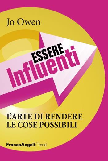 Essere influenti. L'arte di rendere le cose possibili - Jo Owen - Libro Franco Angeli 2018, Trend | Libraccio.it