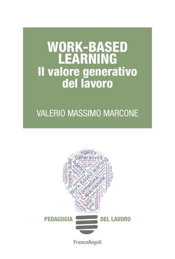 Work-Based learning. Il valore generativo del lavoro - Valerio Massimo Marcone - Libro Franco Angeli 2018, Pedagogia del lavoro | Libraccio.it