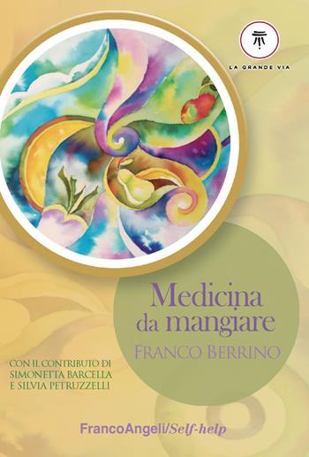 Medicina da mangiare - Franco Berrino - Libro Franco Angeli 2018, Self-help | Libraccio.it