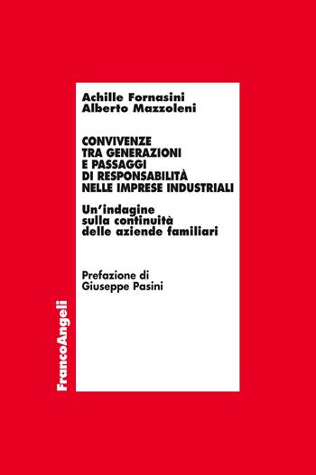 Convivenze tra generazioni e passaggi di responsabilità nelle imprese industriali. Un'indagine sulla continuità delle aziende familiari - Achille Fornasini, Alberto Mazzoleni - Libro Franco Angeli 2018, Economia - Ricerche | Libraccio.it