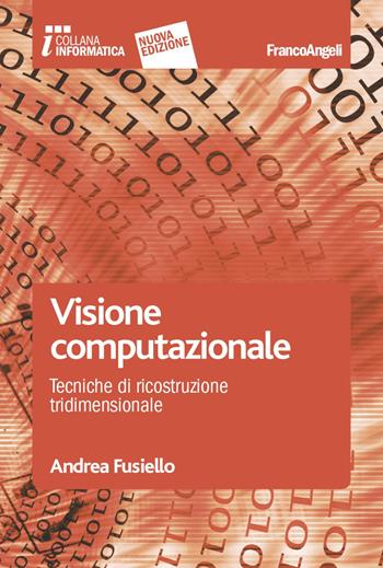 Visione computazionale. Tecniche di ricostruzione tridimensionale - Andrea Fusiello - Libro Franco Angeli 2018, Informatica | Libraccio.it