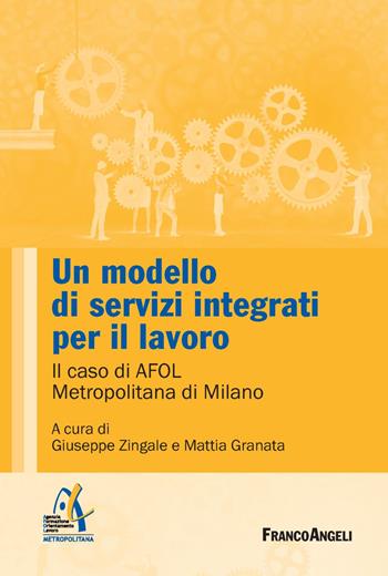 Un modello di servizi integrati per il lavoro. Il caso di AFOL Metropolitana di Milano  - Libro Franco Angeli 2018, Università-Economia | Libraccio.it