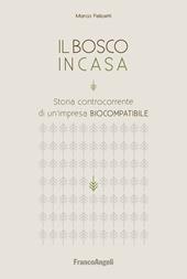 Il bosco in casa. Storia controcorrente di un'impresa biocompatibile