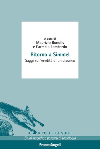 Ritorno a Simmel. Saggi sull'eredità di un classico  - Libro Franco Angeli 2019, Il riccio e la volpe. Studi, ricerche e percorsi di sociologia | Libraccio.it