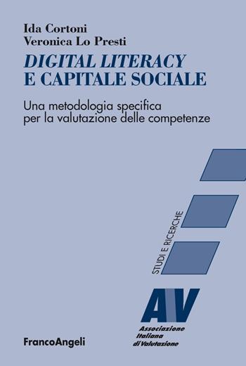 Digital literacy e capitale sociale. Una metodologia specifica per la valutazione delle competenze - Ida Cortoni, Veronica Lo Presti - Libro Franco Angeli 2018, Valutazione. Teoria, metodol. e ricerca | Libraccio.it