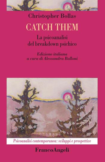 Catch them. La psicoanalisi del breakdown psichico - Christopher Bollas - Libro Franco Angeli 2018, Psicoanalisi contemporanea: sviluppi e prospettive | Libraccio.it