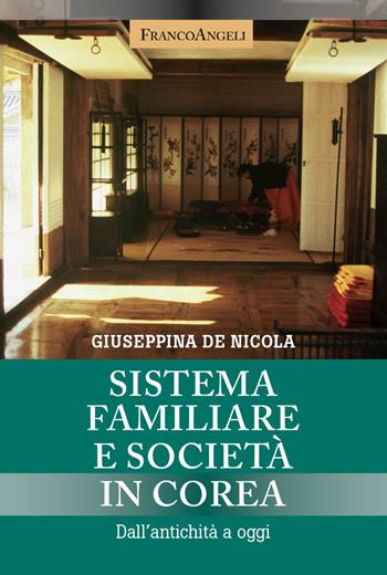 Sistema familiare e società in Corea. Dall'antichità a oggi - Giuseppina Di Nicola - Libro Franco Angeli 2018, La società. Saggi | Libraccio.it