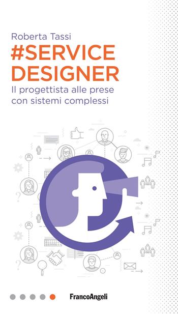 #Service designer. Il progettista alle prese con sistemi complessi - Roberta Tassi - Libro Franco Angeli 2019, Professioni digitali | Libraccio.it