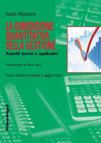 La dimensione quantitativa della gestione. Aspetti teorici e applicativi - Guido Migliaccio - Libro Franco Angeli 2018, Università-Economia | Libraccio.it