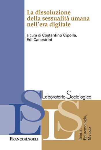 La dissoluzione della sessualità umana nell'era digitale  - Libro Franco Angeli 2018, Laboratorio sociologico | Libraccio.it