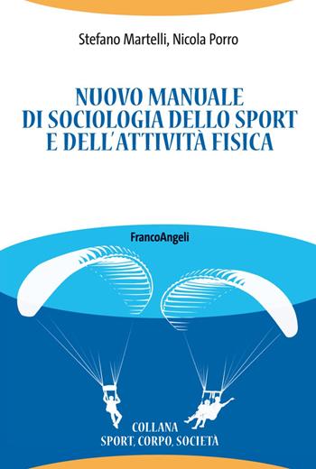 Nuovo manuale di sociologia dello sport e dell'attività fisica - Stefano Martelli, Nicola Porro - Libro Franco Angeli 2018, Sport, cultura, società | Libraccio.it