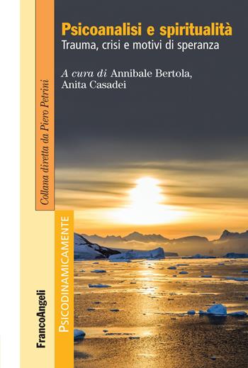 Psicoanalisi e spiritualità. Trauma, crisi e motivi di speranza  - Libro Franco Angeli 2018, Psicodinamicamente | Libraccio.it