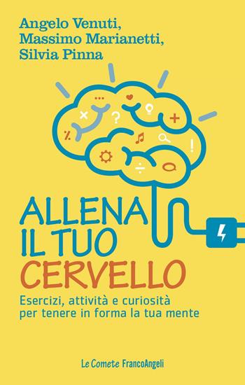 Allena il tuo cervello. Esercizi, attività e curiosità per tenere in forma la tua mente - Angelo Venuti, Massimo Marianetti, Silvia Pinna - Libro Franco Angeli 2022, Le comete | Libraccio.it