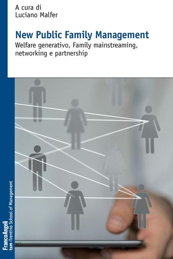 New public family management. Welfare generativo, family mainstreaming, networking e partnership  - Libro Franco Angeli 2019, Trentino School of Manag. Studi e ricer. | Libraccio.it