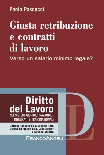 Giusta retribuzione e contratti di lavoro. Verso un salario minimo legale? - Paolo Pascucci - Libro Franco Angeli 2018, Diritto del lavoro | Libraccio.it