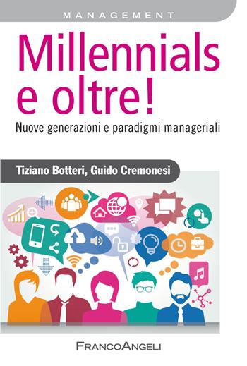 Millennials e oltre! Nuove generazioni e paradigmi manageriali - Tiziano Botteri, Guido Cremonesi - Libro Franco Angeli 2019, Azienda moderna | Libraccio.it