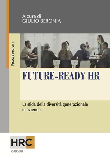Future-ready HR. La sfida della diversità generazionale in azienda  - Libro Franco Angeli 2018, Hr Community | Libraccio.it