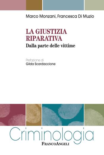 La giustizia riparativa. Dalla parte delle vittime - Marco Monzani, Francesca Di Muzio - Libro Franco Angeli 2018, Criminologia | Libraccio.it