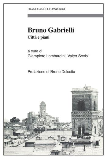 Bruno Gabrielli. Città e piani  - Libro Franco Angeli 2019, Urbanistica | Libraccio.it