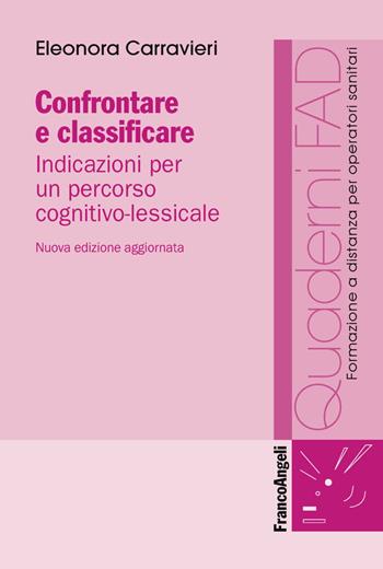 Confrontare e classificare. Indicazioni per un percorso cognitivo-lessicale - Eleonora Carravieri - Libro Franco Angeli 2019, Formaz. a distanza per operatori sanitari | Libraccio.it