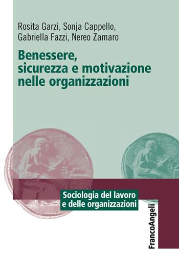 Benessere, sicurezza e motivazione nelle organizzazioni - Sonja Cappello, Rosita Garzi, Gabriella Fazzi - Libro Franco Angeli 2019, Sociologia del lavoro e organizzazioni | Libraccio.it