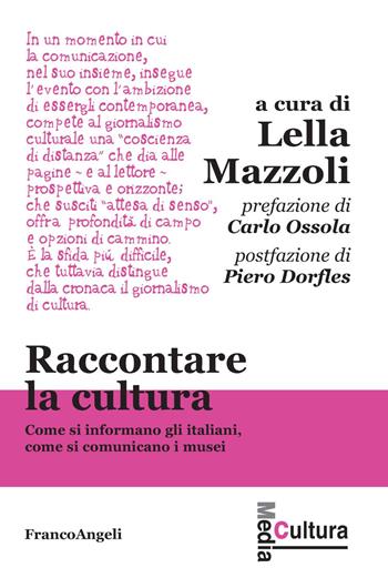 Raccontare la cultura. Come si informano gli italiani, come si comunicano i musei  - Libro Franco Angeli 2018, Media cultura | Libraccio.it