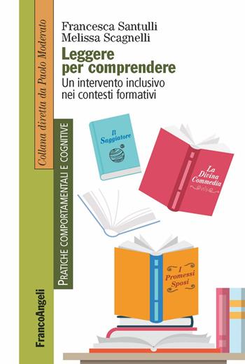 Leggere per comprendere. Un intervento inclusivo nei contesti formativi - Francesca Santulli, Melissa Scagnelli - Libro Franco Angeli 2018, Pratiche comportamentali e cognitive | Libraccio.it