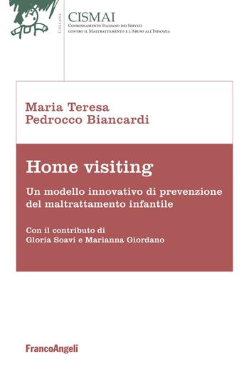 Home visiting. Un modello innovativo di prevenzione del maltrattamento infantile - Maria Teresa Pedrocco Biancardi - Libro Franco Angeli 2018, Cismai | Libraccio.it