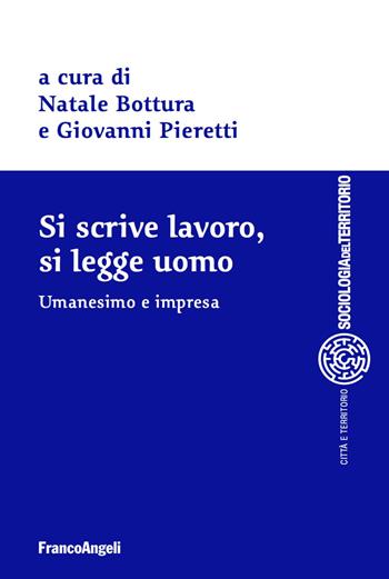 Si scrive lavoro, si legge uomo. Umanesimo e impresa  - Libro Franco Angeli 2018, Sociologia del territorio | Libraccio.it