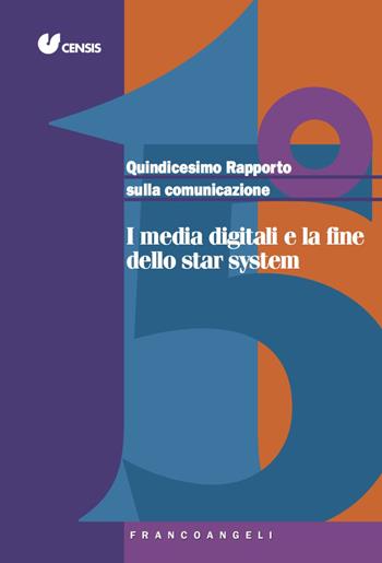 Quindicesimo rapporto sulla comunicazione. I media digitali e la fine dello star system  - Libro Franco Angeli 2018, Varia | Libraccio.it