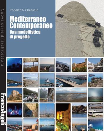 Mediterraneo contemporaneo. Una modellistica di progetto - Roberto A. Cherubini - Libro Franco Angeli 2019, Nuova serie di architettura | Libraccio.it