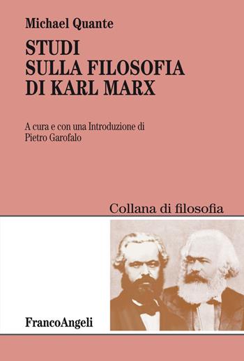 Studi sulla filosofia di Karl Marx - Michael Quante - Libro Franco Angeli 2018, Filosofia | Libraccio.it