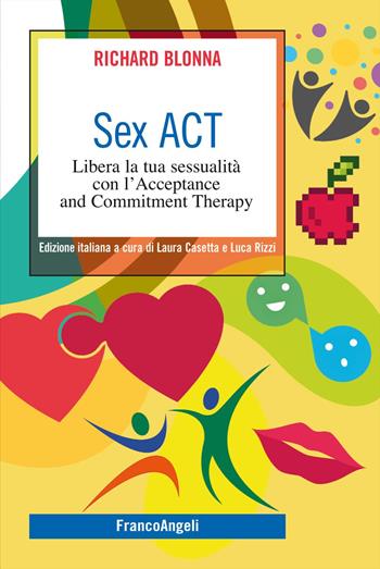 Sex Act. Libera la tua sessualità con l'Acceptance and Commitment Therapy - Richard Blonna - Libro Franco Angeli 2018, SelfHelp Workbook | Libraccio.it