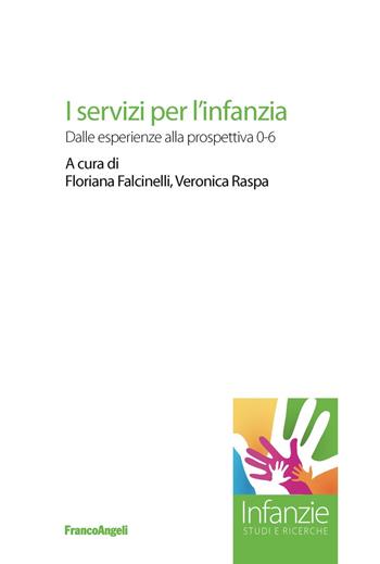 I servizi per l'infanzia. Dalle esperienze alla prospettiva 0-6  - Libro Franco Angeli 2019, Infanzie | Libraccio.it