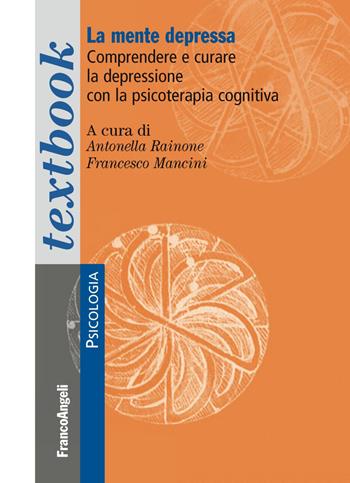 La mente depressa. Comprendere e curare la depressione con la psicoterapia cognitiva  - Libro Franco Angeli 2018, Serie di psicologia | Libraccio.it