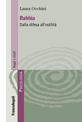 Rabbia. Dalla difesa all'ostilità - Laura Occhini - Libro Franco Angeli 2018, Serie di psicologia | Libraccio.it