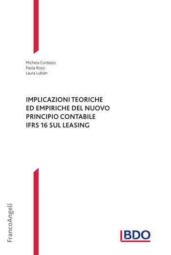 Implicazioni teoriche ed empiriche del nuovo principio contabile IFRS 16 sul leasing - Michela Cordazzo, Paola Rossi, Laura Lubian - Libro Franco Angeli 2019, Theory and practice in Accounting, Auditing and Risk Management | Libraccio.it