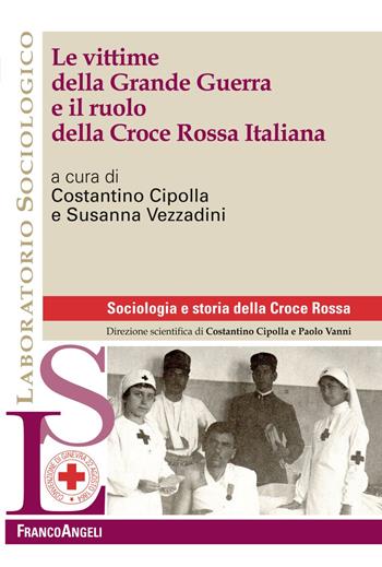 Le vittime della Grande Guerra e il ruolo della Croce Rossa Italiana  - Libro Franco Angeli 2019, Laboratorio sociologico | Libraccio.it