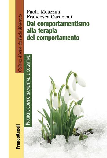 Dal comportamentismo alla terapia del comportamento - Francesca Carnevali, Paolo Meazzini - Libro Franco Angeli 2019, Pratiche comportamentali e cognitive | Libraccio.it