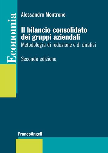 Il bilancio consolidato dei gruppi aziendali. Metodologia di redazione e di analisi - Alessandro Montrone - Libro Franco Angeli 2018, Economia - Strumenti | Libraccio.it