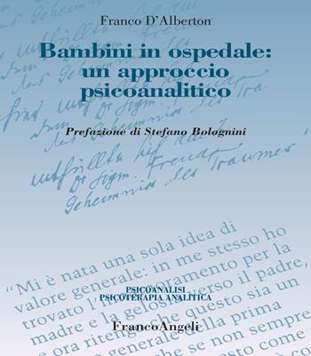 Bambini in ospedale: un approccio psicoanalitico - Franco D'Alberton - Libro Franco Angeli 2018, Psicoanalisi psicoterapia analitica | Libraccio.it