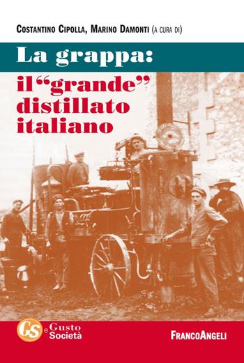 La grappa: il «grande» distillato italiano  - Libro Franco Angeli 2019, Gusto e società | Libraccio.it
