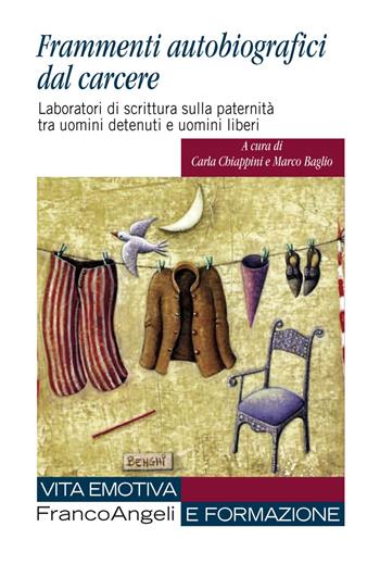 Frammenti autobiografici dal carcere. Laboratori di scrittura sulla paternità tra uomini detenuti e uomini liberi - Marco Baglio - Libro Franco Angeli 2019, Vita emotiva e formazione | Libraccio.it