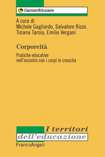 Corporeità. Pratiche educative nell'incontro con i corpi in crescita  - Libro Franco Angeli 2018, I territori dell'educazione | Libraccio.it