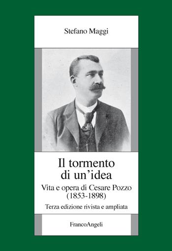 Il tormento di un'idea. Vita e opera di Cesare Pozzo (1853-1898). Ediz. ampliata - Stefano Maggi - Libro Franco Angeli 2018, Fondazione studi storici Filippo Turati | Libraccio.it