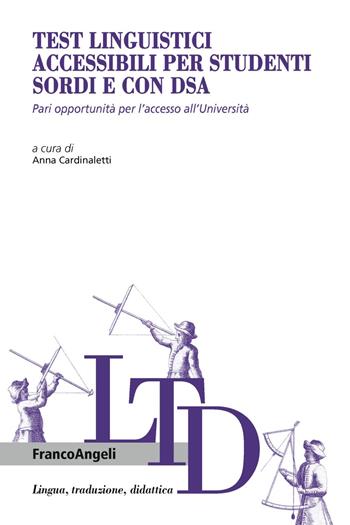 Test linguistici accessibili per studenti sordi e con DSA. Pari opportunità per l'accesso all'università  - Libro Franco Angeli 2018, Lingua, traduzione e didattica | Libraccio.it